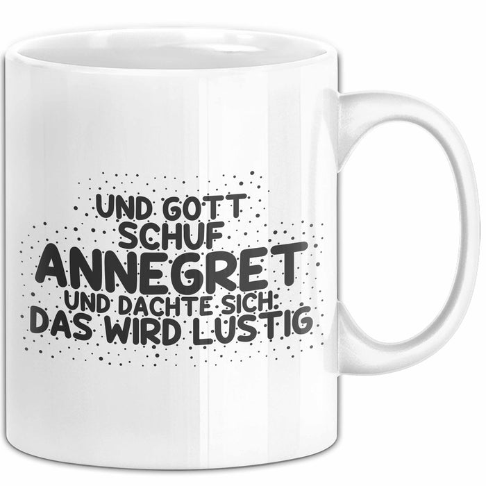 Annegret Tasse Und Gott Schuf Annegret Und Dachte Sich: Das Wird Lustig