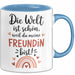 Beste Freundin Tasse Geschenk Lustige Geschenkidee Spruch Die Welt Ist Schön, Weil Du Meine Freundin Bist Blau Trendation