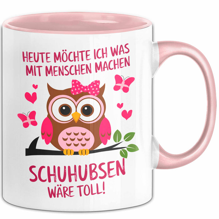 Eule Tierliebhaber Tasse Geschenk Lustige Geschenkidee Spruch Heute Möchte Ich Was Mit Menschen Machen Schuhubsen Wäre Toll Rosa Trendation