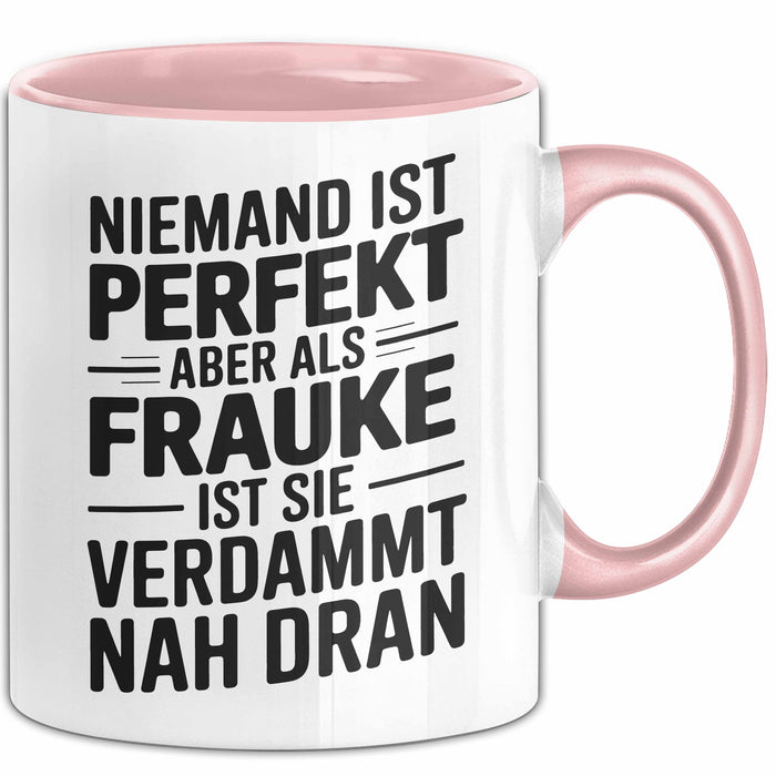 Frauke Tasse Geschenk Niemand Ist Perfekt Frauke Verdammt Nah Dran Geschenkidee Rosa Trendation