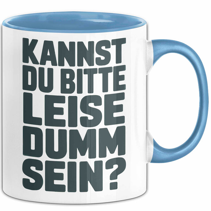 Sarkasmus Sarkastisch Tasse Geschenk Lustige Geschenkidee Kannst Du Bitte Leiser Dumm Sein Blau Trendation