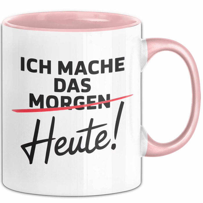 Produktivität Motivation Tasse Geschenk Lustige Geschenkidee Spruch Ich Mache Das Morgen Heute! Rosa Trendation