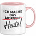 Produktivität Motivation Tasse Geschenk Lustige Geschenkidee Spruch Ich Mache Das Morgen Heute! Rosa Trendation