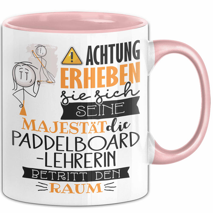Paddelboard-Lehrerin Tasse Geschenk Lustiger Spruch Bitte Erheben Sie Sich Seine Majestät Die Paddelboard-Lehrerin Betritt Den Raum Rosa Trendation