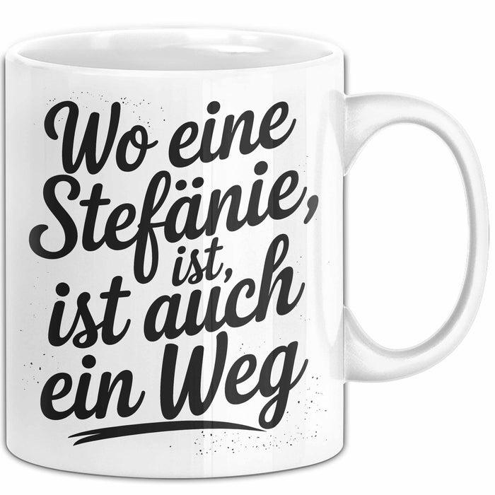 Stefanie Tasse Geschenk Wo Eine Stefanie Ist Ist Auch Ein Weg Geschenkidee Becher mit Name Weiß Trendation