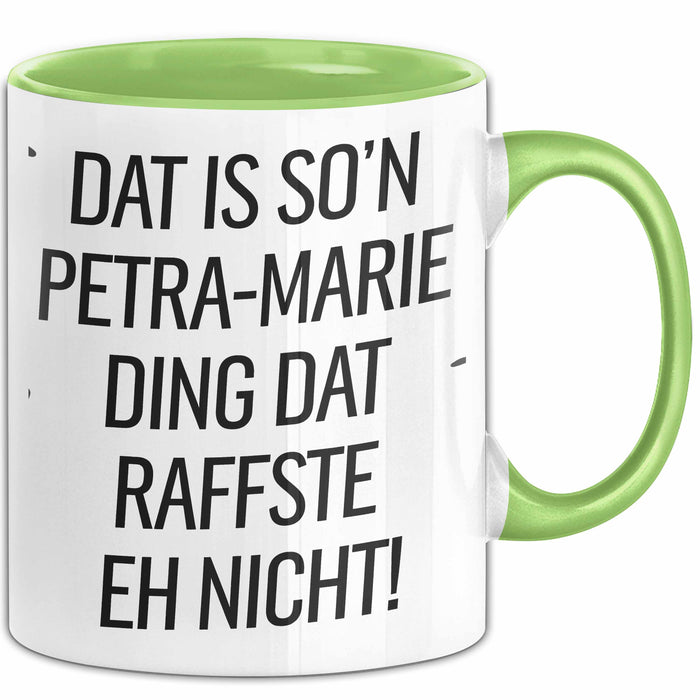 Petra-Marie Tasse Geschenk Dat Is So'n Petra-Marie Ding Dat Raffste Eh Nicht Geschenkidee Becher mit Name Grün Trendation