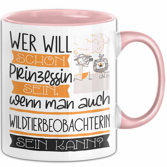 Wildtierbeobachterin Tasse Geschenk Spruch Wer Will Schon Prinzessin Sein Wenn Man Auch Wildtierbeobachterin Sein Kann Rosa Trendation