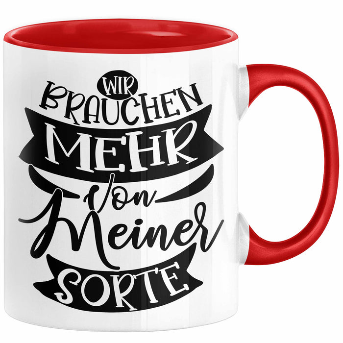 Lustiger Spruch Kaffee-Becher Geschenk für Kollegen Wir Brauchen Mehr Von Meiner Sorte Tasse Rot Trendation