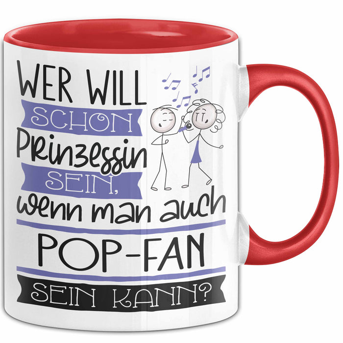 Pop-Fan Tasse Geschenk Spruch Wer Will Schon Prinzessin Sein Wenn Man Auch Pop-Fan Sein Kann Rot Trendation