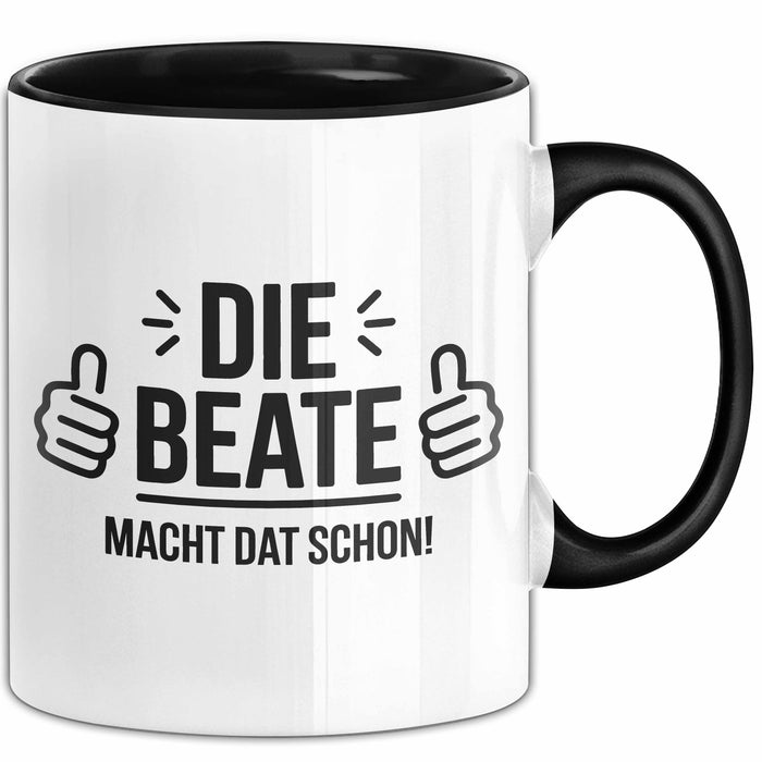 Beate Tasse Geschenk Die Beate Macht Dat Schon Geschenkidee Becher mit Name Schwarz Trendation
