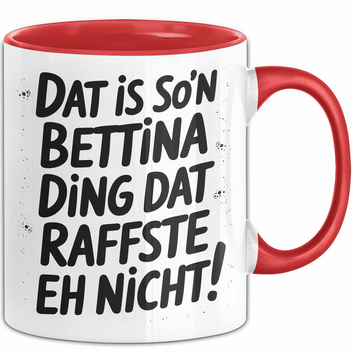 Bettina Tasse Geschenk Dat Is So'n Bettina Ding Dat Raffste Eh Nicht Geschenkidee Becher mit Name Rot Trendation