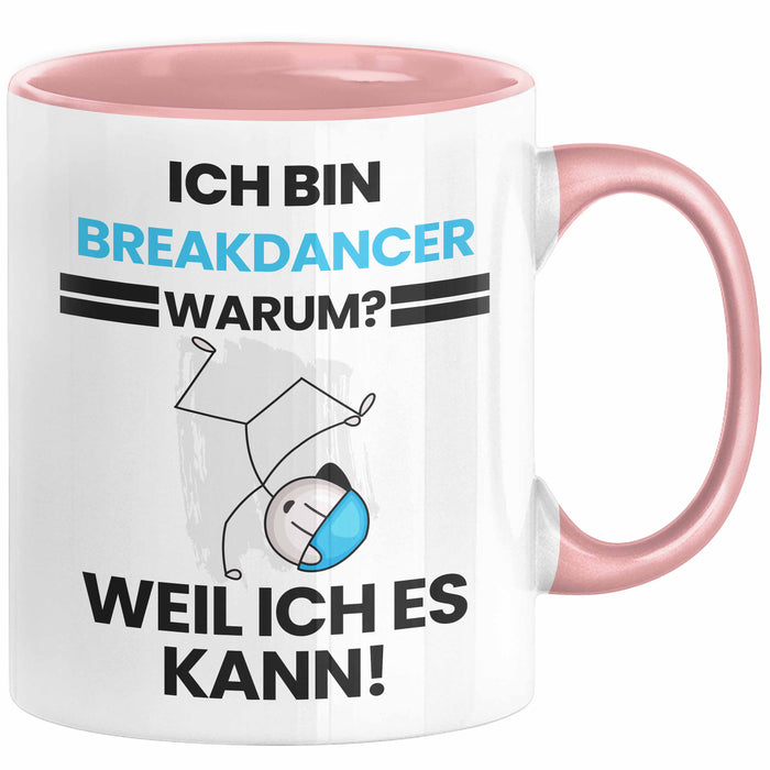 Breakdancer Geschenk Tasse Lustiger Spruch Ich Bin Breakdancer Warum Weil Ich Es Kann Geschenkidee Bester Breakdancer Geburtstag Kaffee-Becher Rosa Trendation