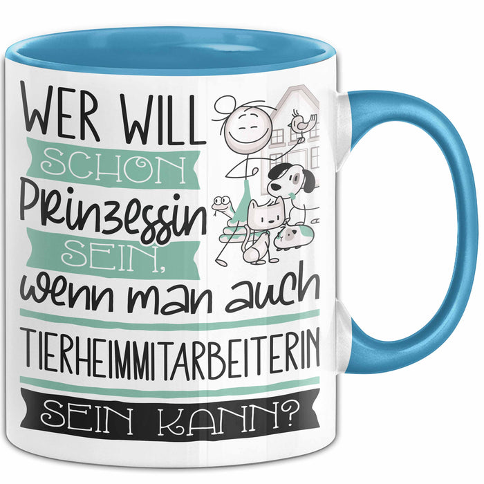 Tierheimmitarbeiterin Tasse Geschenk Spruch Wer Will Schon Prinzessin Sein Wenn Man Auch Tierheimmitarbeiterin Sein Kann Blau Trendation
