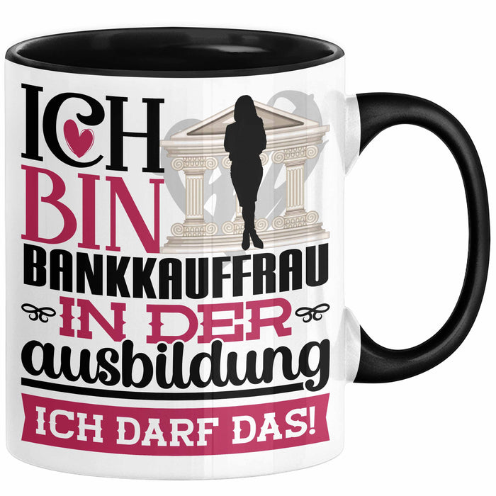 Bankkauffrau Ausbildung Start Geschenk Tasse Ich Bin Bankkauffrau In Der Ausbildung Ich Darf Das Kaffee-Becher Geschenkidee Schwarz Trendation