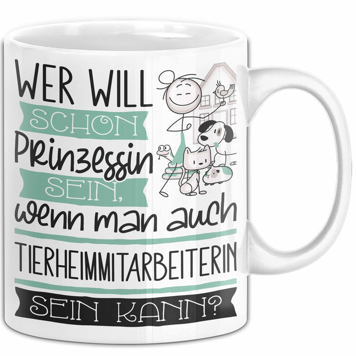 Tierheimmitarbeiterin Tasse Geschenk Spruch Wer Will Schon Prinzessin Sein Wenn Man Auch Tierheimmitarbeiterin Sein Kann Weiß Trendation