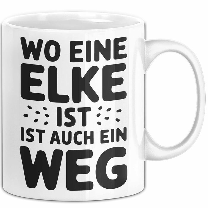 Elke Tasse Geschenk Wo Eine Elke Ist Ist Auch Ein Weg Geschenkidee Becher mit Name Weiß Trendation