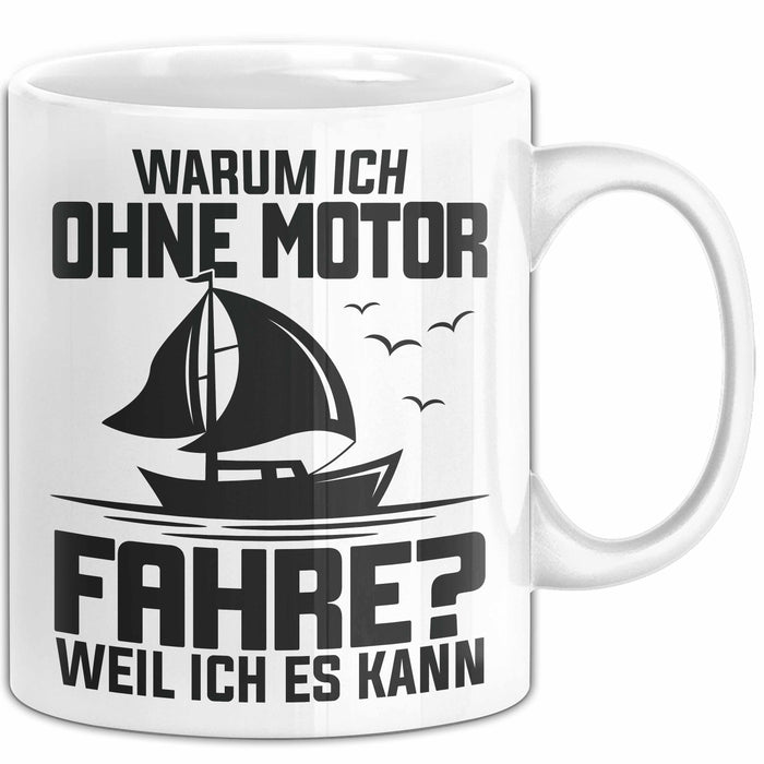 Segelboot Tasse Geschenk Segler Warum Ich Ohne Motor Fahre Weil Ich Es Kann Weiß Trendation