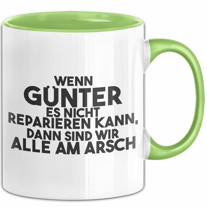 Guenter Tasse Wenn Guenter Nicht Repariert, Sind Wir Am Arsch Geschenk Grün Trendation