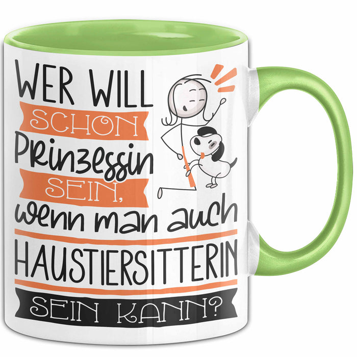 Haustiersitterin Tasse Geschenk Spruch Wer Will Schon Prinzessin Sein Wenn Man Auch Haustiersitterin Sein Kann Grün Trendation