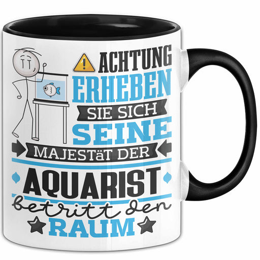 Aquarist Geschenk Tasse Lustiger Spruch Erheben Sie Sich Der Aquarist Betritt den Raum Schwarz Trendation