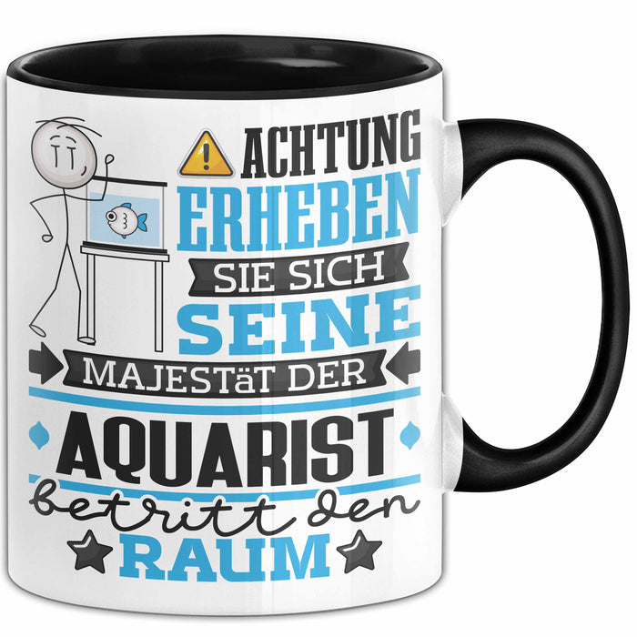 Aquarist Geschenk Tasse Lustiger Spruch Erheben Sie Sich Der Aquarist Betritt den Raum Schwarz Trendation