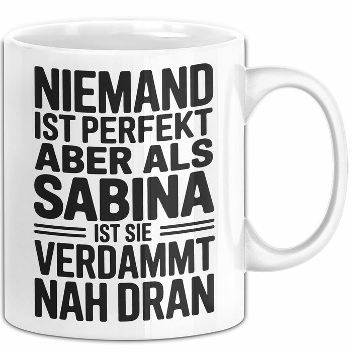 Sabina Tasse Geschenk Niemand Ist Perfekt Sabina Verdammt Nah Dran Geschenkidee Weiß Trendation