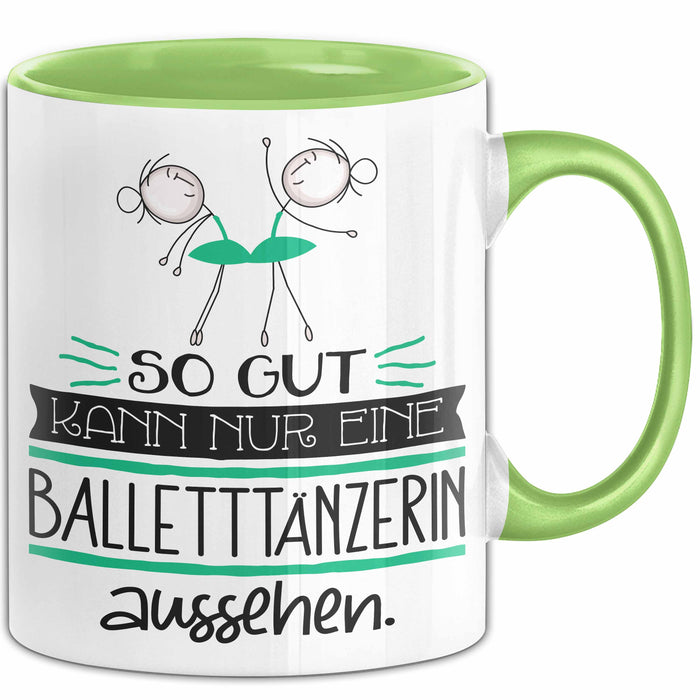 Balletttänzerin Geschenk Tasse So Gut Kann Nur Eine Balletttänzerin Aussehen Geschenkidee Geburtstag Weihnachten Lustig Grün Trendation