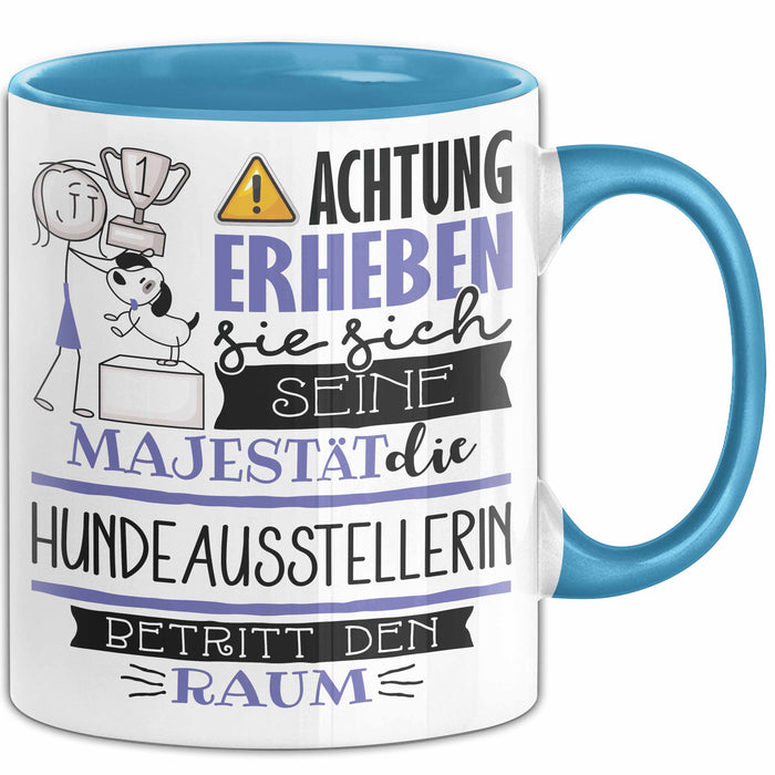 Hundeausstellerin Tasse Geschenk Lustiger Spruch Bitte Erheben Sie Sich Seine Majestät Die Hundeausstellerin Betritt Den Raum Blau Trendation