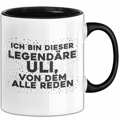 Uli Tasse Ich Bin Dieser Legendaere Uli, Von Dem Alle Reden Geschenk Schwarz Trendation
