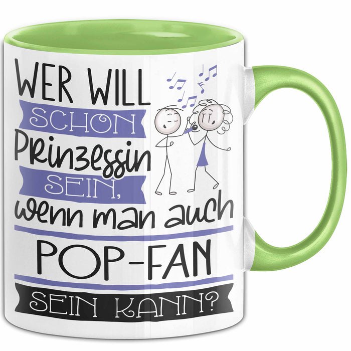 Pop-Fan Tasse Geschenk Spruch Wer Will Schon Prinzessin Sein Wenn Man Auch Pop-Fan Sein Kann Grün Trendation