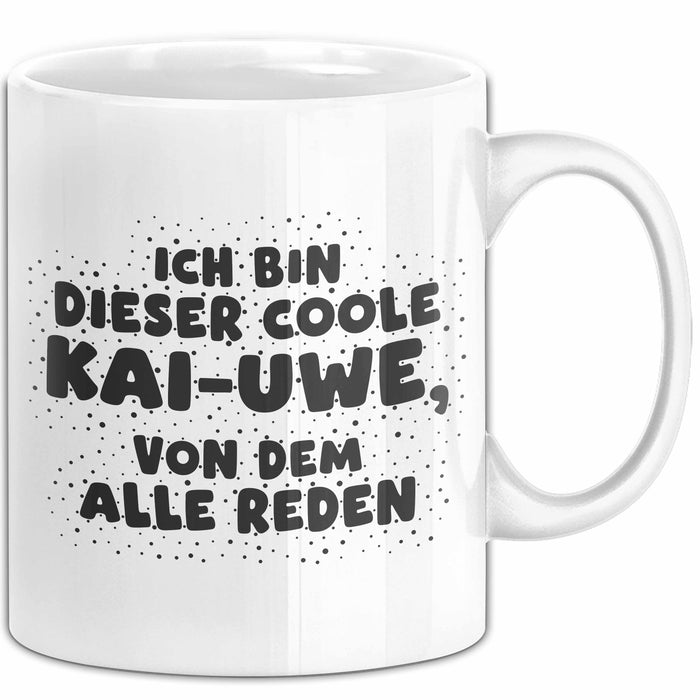 Kai-Uwe Tasse Ich Bin Dieser Coole Kai-Uwe, Von Dem Alle Reden Geschenk