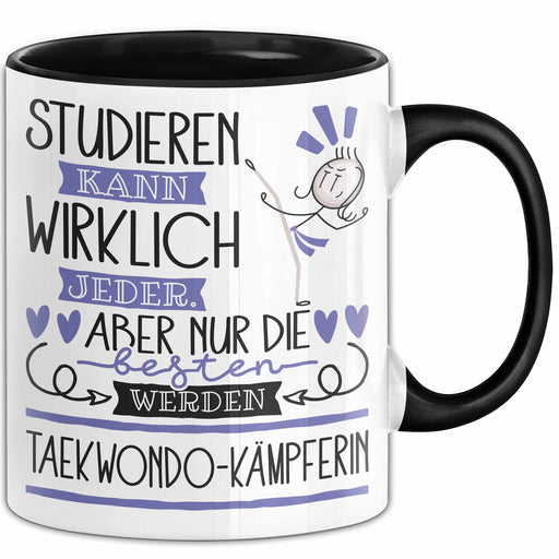 Taekwondo-Kämpferin Tasse Lustiges Geschenk Studieren Kann Wirklich Jeder Nur Die Besten Werden Taekwondo-Kämpferin Trendation