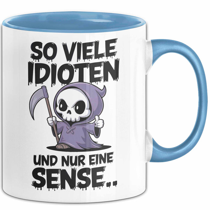 Sensenmann Tasse Geschenk Lustige Geschenkidee Spruch So Viele Idioten Und Nur 1 Sense Blau Trendation