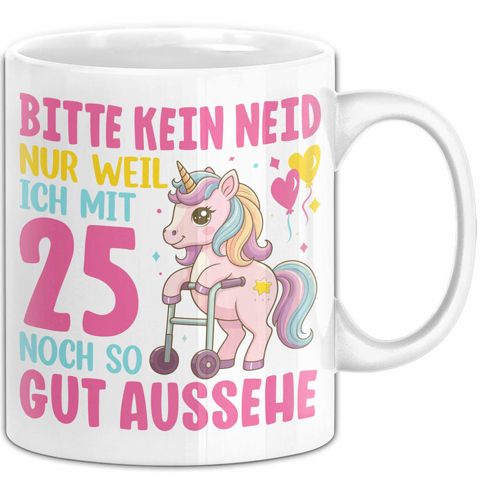 25. Geburtstag Tasse Frauen Geschenk Bitte Nur Kein Neid Nur Weil Ich mit 25 Noch So Gut Aussehe Mama Oma Weiß Trendation