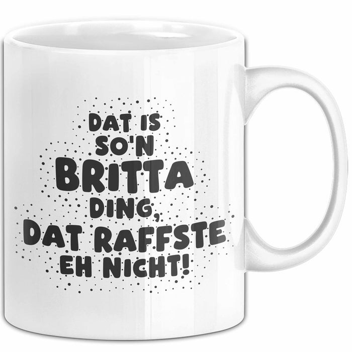 Britta Tasse Dat Is So'n Britta Ding, Dat Raffste Eh Nicht Geschenk