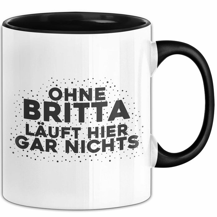 Britta Tasse Ohne Britta Laeuft Hier Gar Nichts Geschenk