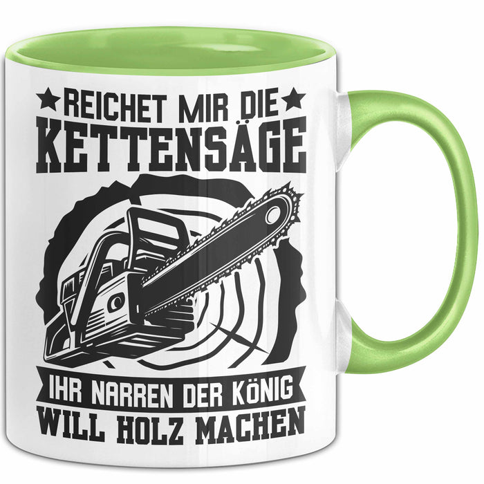 Waldarbeiter Tasse Geschenk Kettensäge Holz Reichet Mir Die Kettensäge Grün Trendation