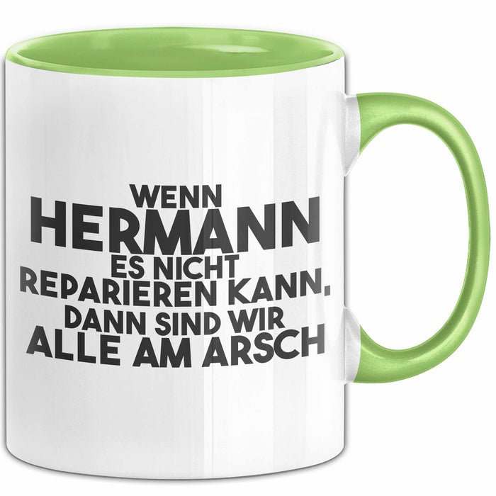 Hermann Tasse Wenn Hermann Nicht Repariert, Sind Wir Am Arsch Geschenk Grün Trendation