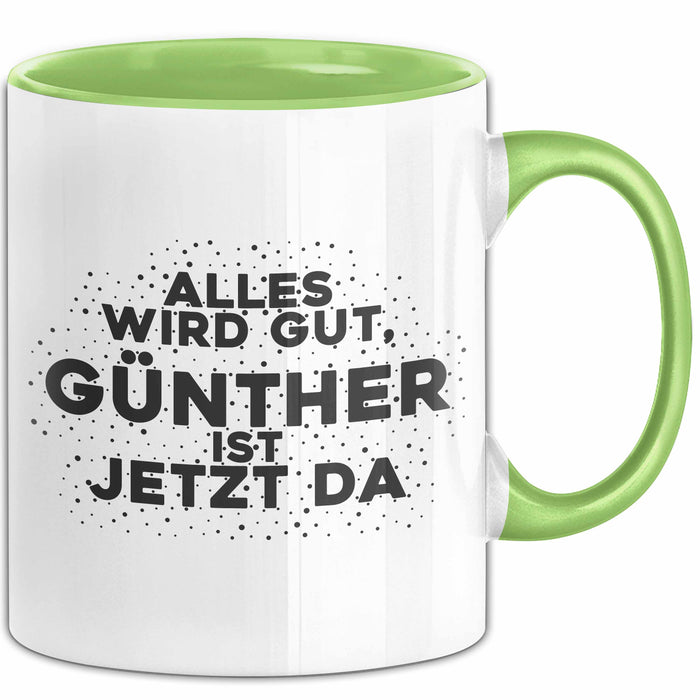 Guenther Tasse Alles Wird Gut, Guenther Ist Jetzt Da Geschenk