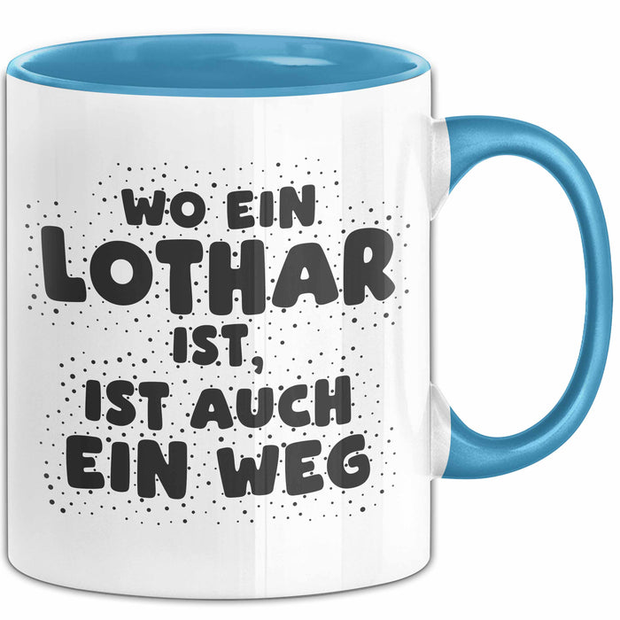 Lothar Tasse Wo Ein Lothar Ist, Ist Auch Ein Weg Geschenk