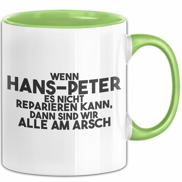 Hans-Peter Tasse Wenn Hans-Peter Nicht Repariert, Sind Wir Am Arsch Grün Trendation