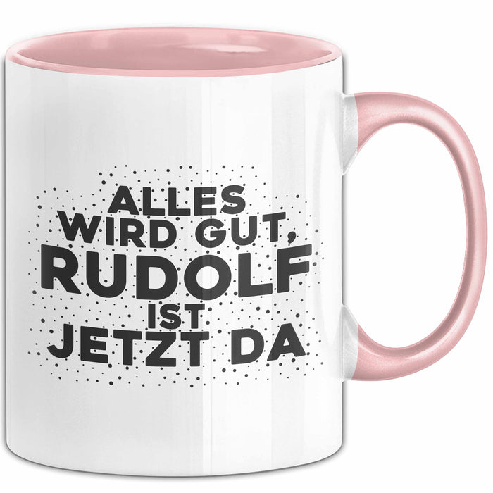 Rudolf Tasse Alles Wird Gut, Rudolf Ist Jetzt Da Geschenk