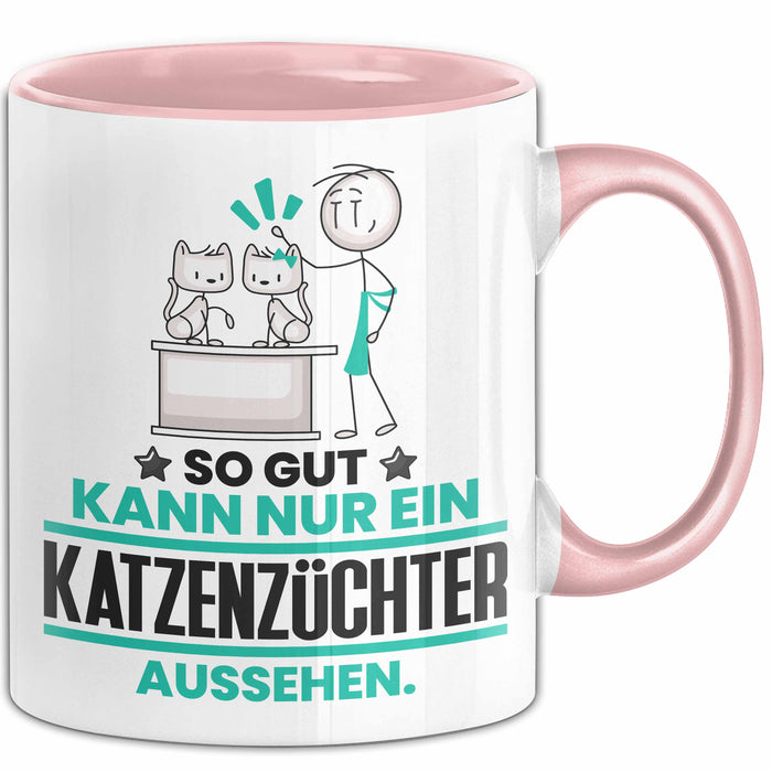 Katzenzüchter Geschenk Tasse So Gut Kann Nur Ein Katzenzüchter Aussehen Geschenkidee Kaffee-Becher Rosa Trendation