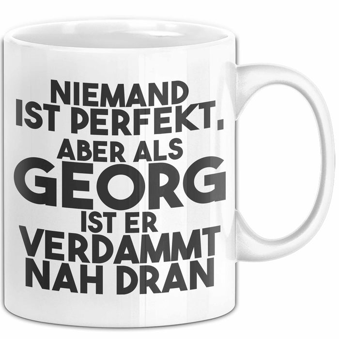 Georg Tasse Niemand Ist Perfekt, Aber Als Georg Ist Er Verdammt Nah Dran