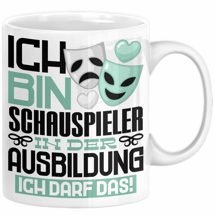 Schauspieler Ausbildung Tasse Geschenk Ich Bin Schauspieler In Der Ausbildung Ich Darf Das Geschenkidee Spruch Weiß Trendation