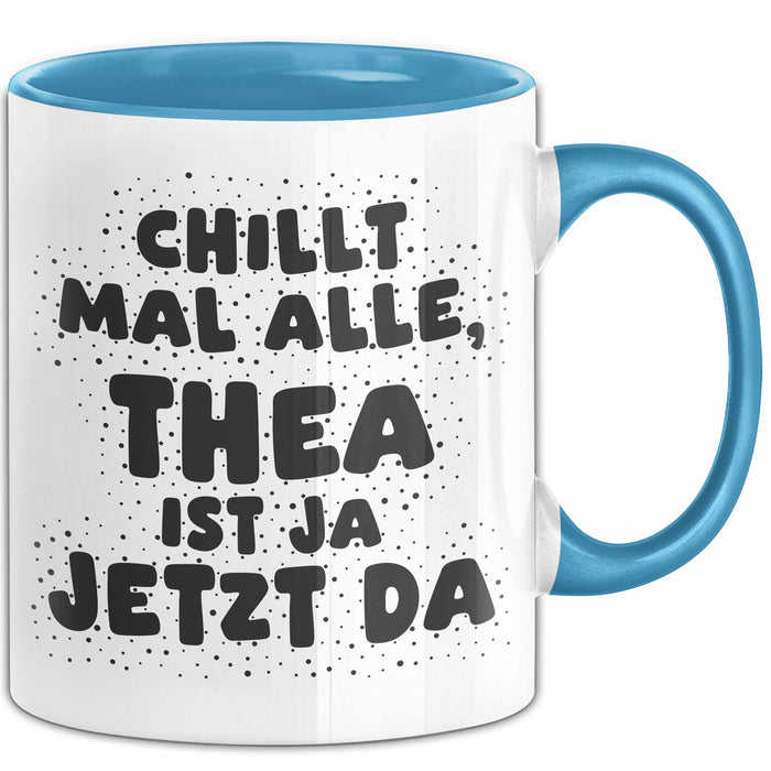Thea Tasse Chillt Mal Alle, Thea Ist Ja Jetzt Da Geschenk