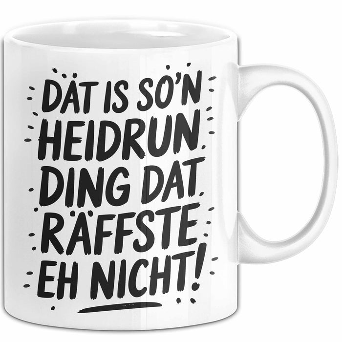 Heidrun Tasse Geschenk Dat Is So'n Heidrun Ding Dat Raffste Eh Nicht Geschenkidee Becher mit Name Weiß Trendation