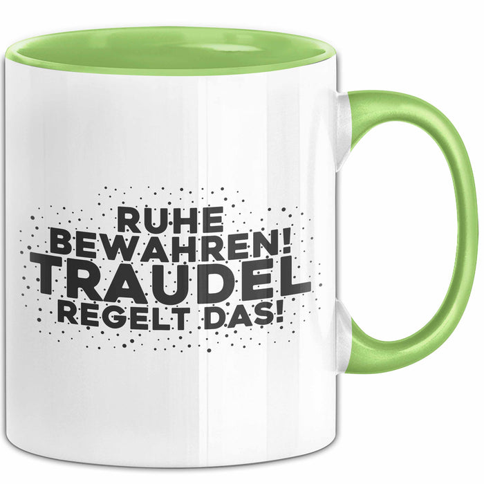 Traudel Tasse Ruhe Bewahren! Traudel Regelt Das! Geschenk Grün Trendation
