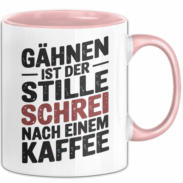 Kaffeeliebhaber Tasse Geschenk Lustige Geschenkidee Spruch Gähnen Ist Der Stille Schrei Nach Einem Kaffee Rosa Trendation