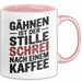 Kaffeeliebhaber Tasse Geschenk Lustige Geschenkidee Spruch Gähnen Ist Der Stille Schrei Nach Einem Kaffee Rosa Trendation